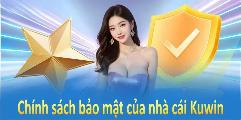 Chính sách bảo mật của nhà cái Kuwin đảm bảo an toàn cho mọi thông tin người chơi