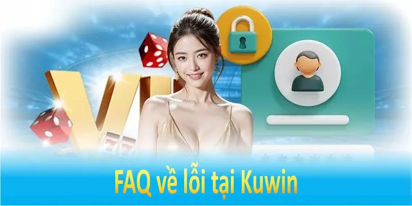 FAQ về lỗi tại Kuwin
